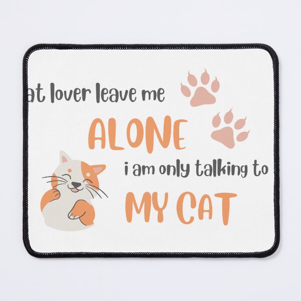 Item preview, cat lover leave me alone i am only talking to my cat today designed and sold by axoniej.