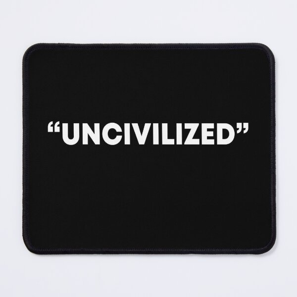 Item preview, Uncivilized designed and sold by MachioCooran.