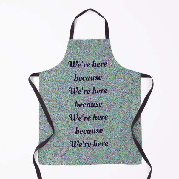 Item preview, We’re Here Because  designed and sold by Amanda1775.