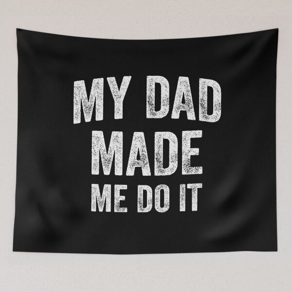 Item preview, My Dad Made Me Do It (White) designed and sold by STUDIO-72.