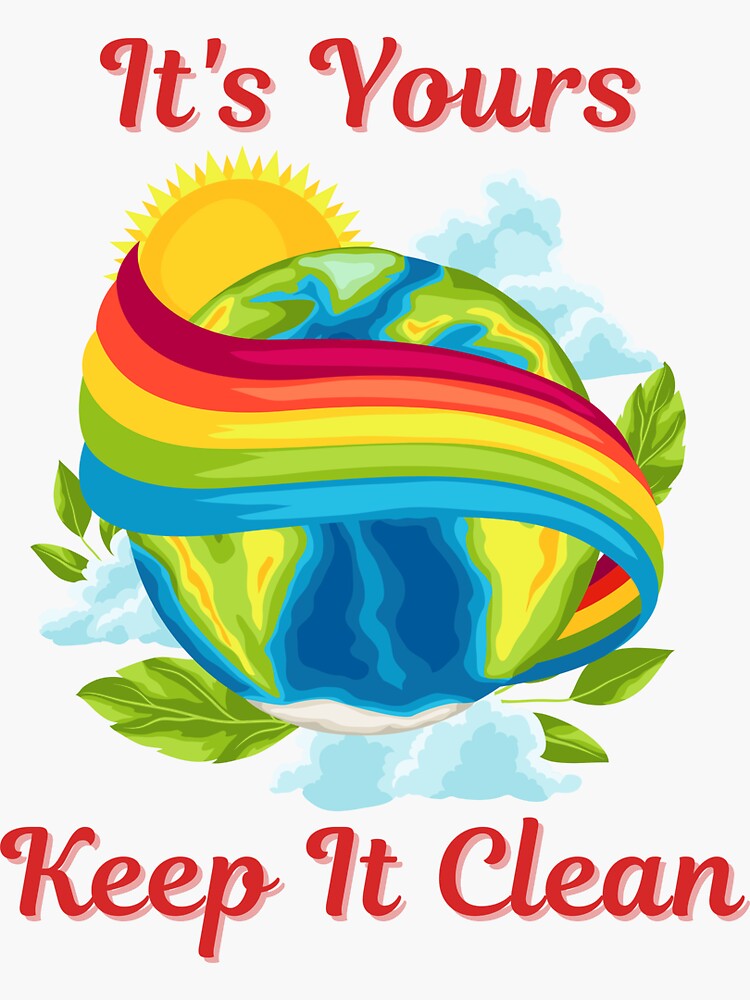 "It's Yours, Keep it Clean. Earth Day" Sticker by Moremon Redbubble