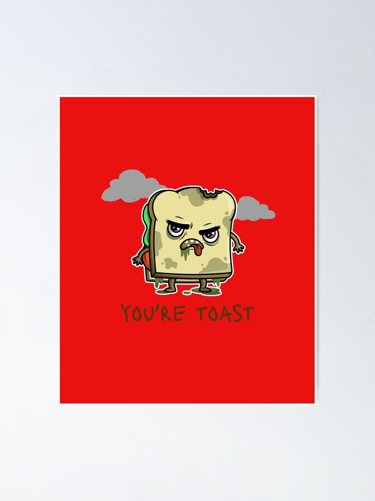"Angry Dirty Toast Tost Funny Meme" Poster for Sale by moonshotx Redbubble