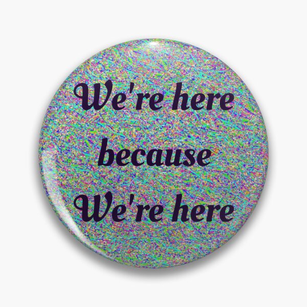 Item preview, We’re Here Because  designed and sold by Amanda1775.