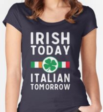 Irish today. Italian tomorrow Women's Fitted Scoop T-Shirt