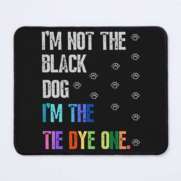Item preview, I'm not the black dog I'm the tie dye one-funny quotes designed and sold by Alreweny.
