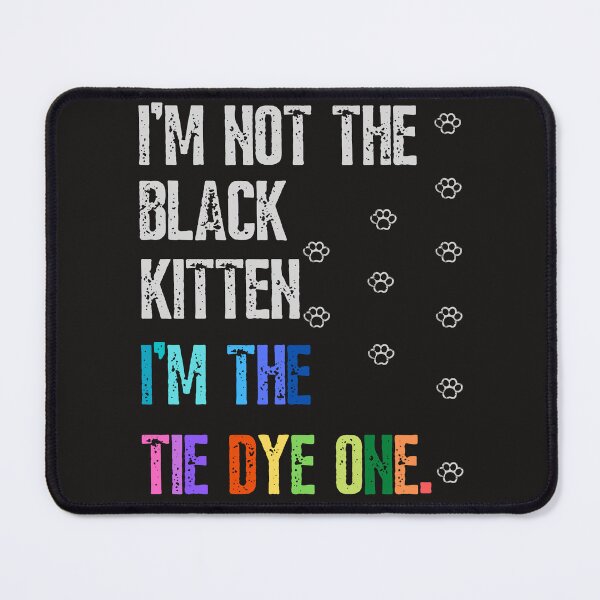 Item preview, I'm not the black kitten I'm the tie dye one-funny quotes designed and sold by Alreweny.