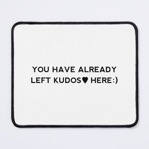 Item preview, You Have Already Left Kudos Here designed and sold by shmodev.