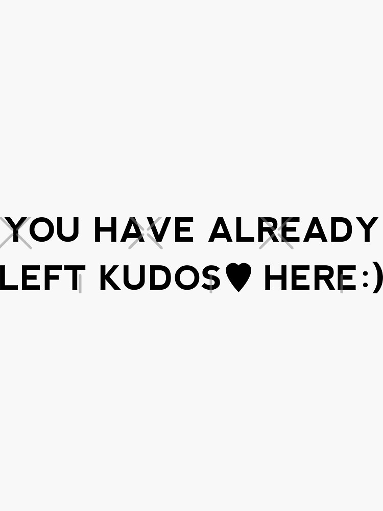 you-have-already-left-kudos-here-sticker-by-shmodev-redbubble