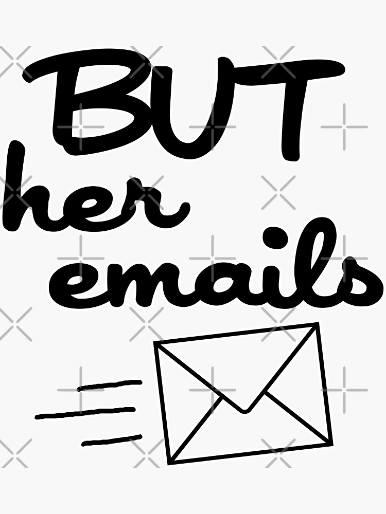 "But her emails, but her emails meme, funny email words, funny urban