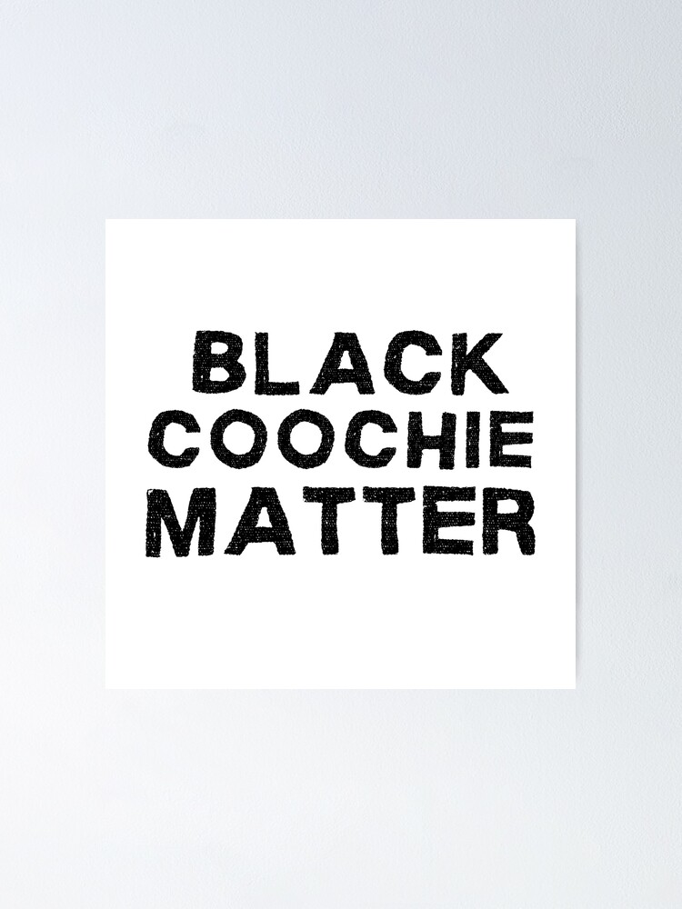 "Black Coochie Matter" Poster for Sale by DROX-SHOP Redbub picture