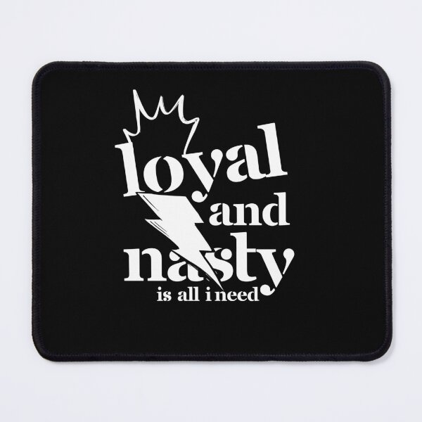 Item preview, Loyal and Nasty is all I need designed and sold by JUSTDOIT ⭐⭐⭐⭐⭐.