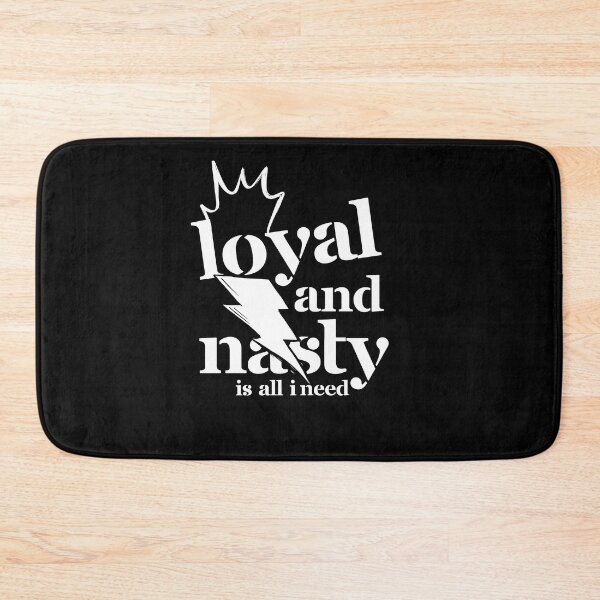 Item preview, Loyal and Nasty is all I need designed and sold by JUSTDOIT ⭐⭐⭐⭐⭐.