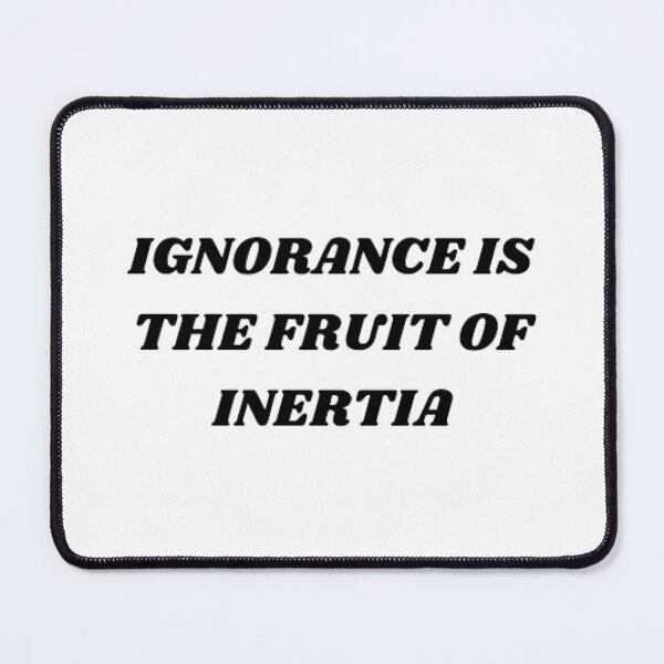 Item preview, Ignorance is the fruit of inertia designed and sold by Kuitoo.
