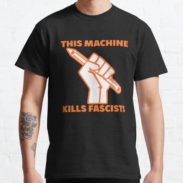 This Machine Kills Fascists Classic T-Shirt