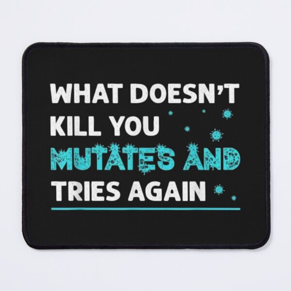 Item preview, What doesn't kill you mutates and tries again designed and sold by ArtAndDesignA.