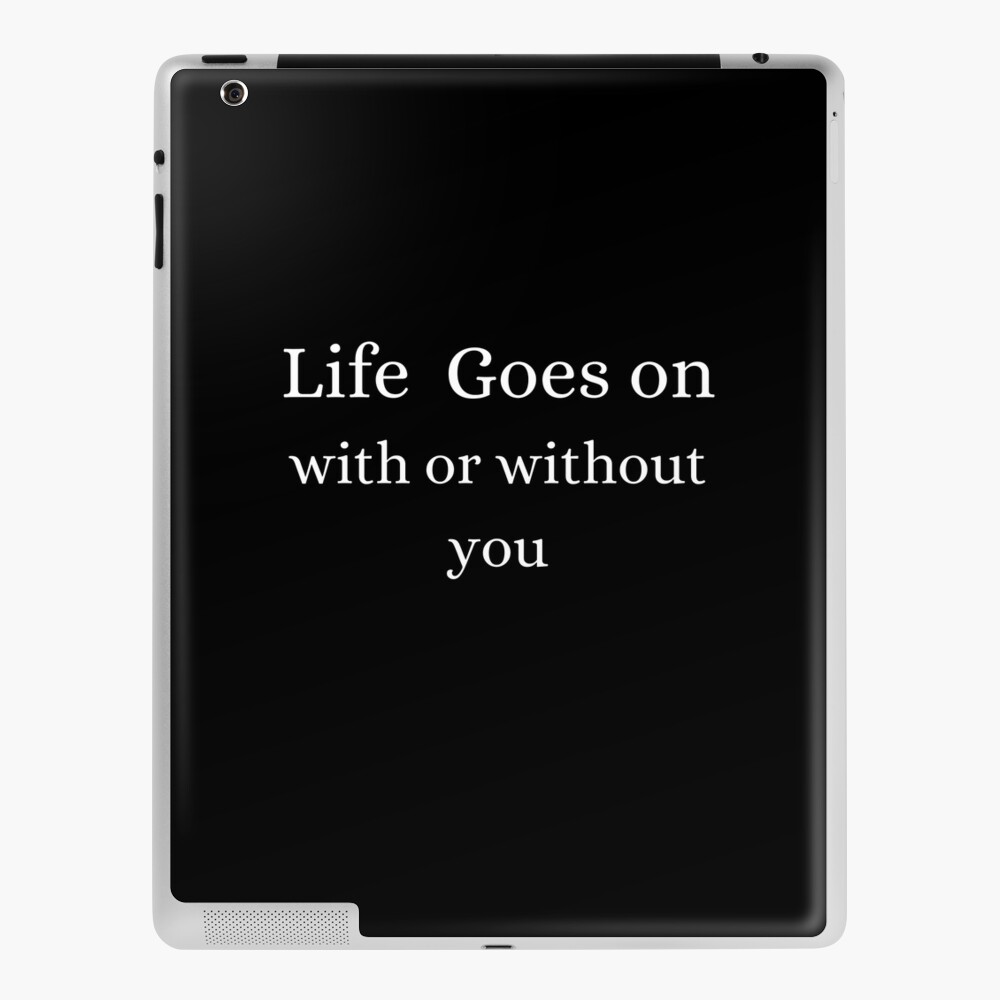 life-goes-on-with-or-without-you-funny-tiktok-meme-ipad-case-skin