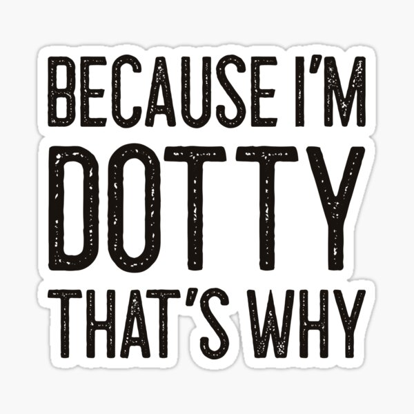 Item preview, Because I’m Dotty That’s Why Funny Personalized Name designed and sold by MariosNydras.