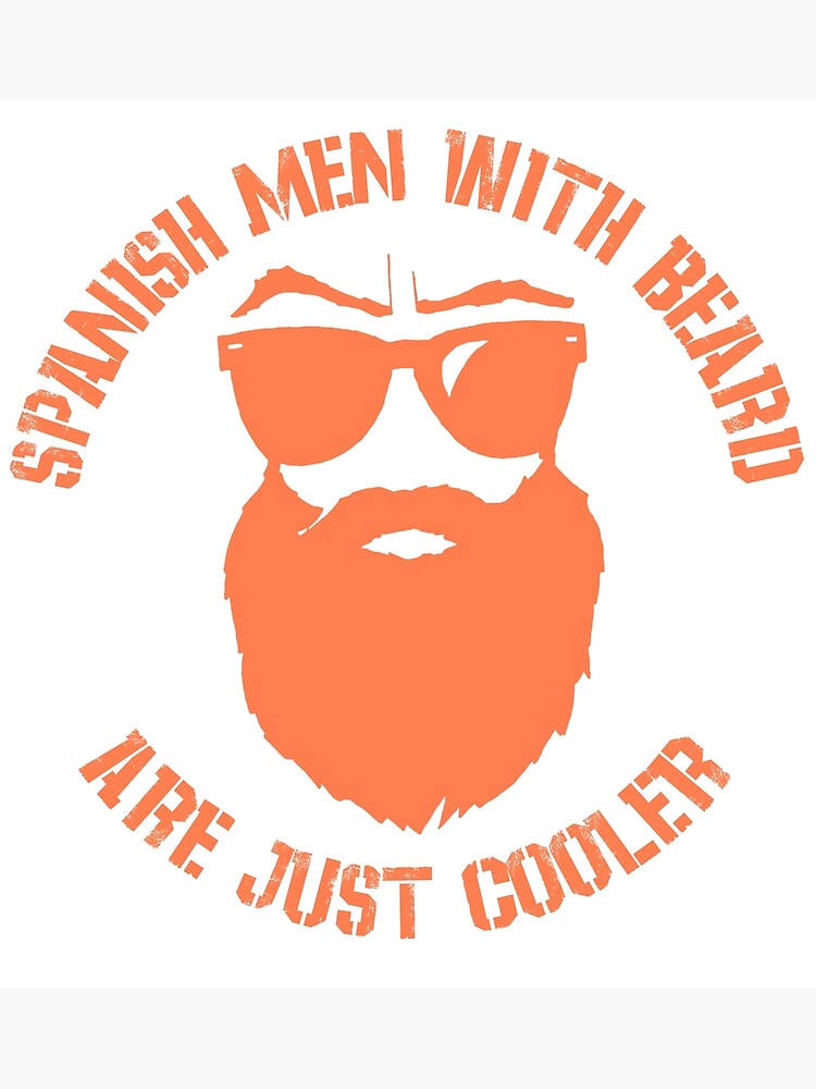 spanish-men-with-beard-are-just-cooler-poster-for-sale-by