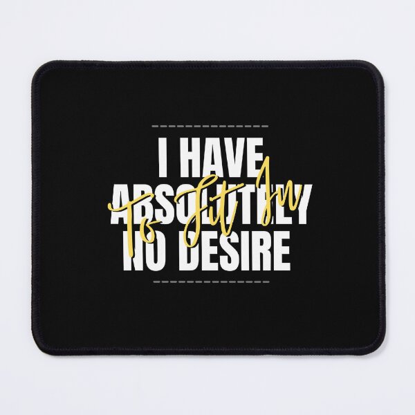 Item preview, I Have Absolutely No Desire To Fit In designed and sold by jee-jee2151.
