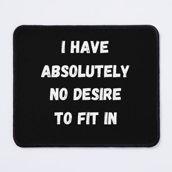 Item preview, I Have Absolutely No Desire To Fit In designed and sold by jee-jee2151.