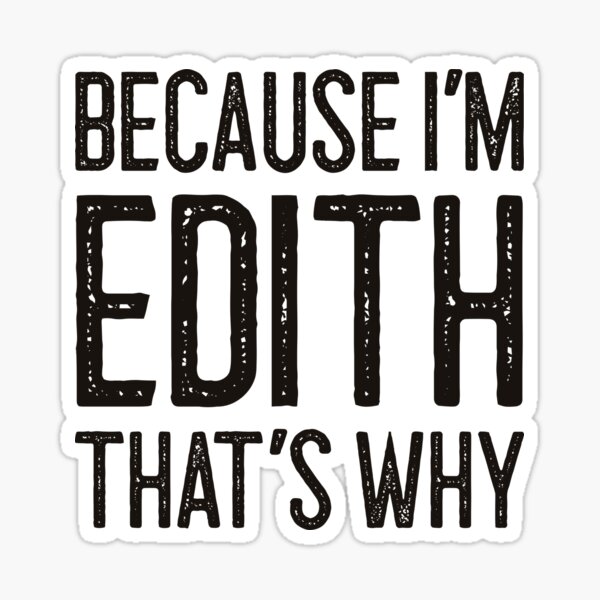 Because I’m Edith That’s Why Funny Personalized Name Sticker