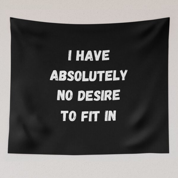 Item preview, I Have Absolutely No Desire To Fit In designed and sold by jee-jee2151.