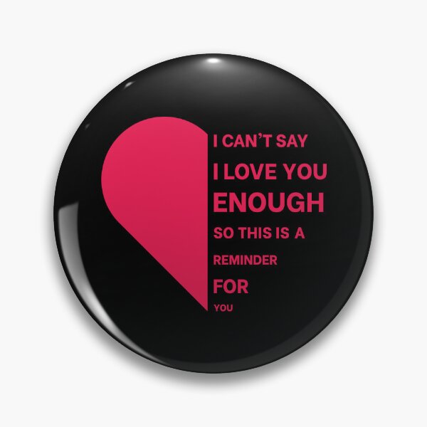 Item preview, I Cant Say I Love You Enough So This Is Your Reminder designed and sold by n0madd.