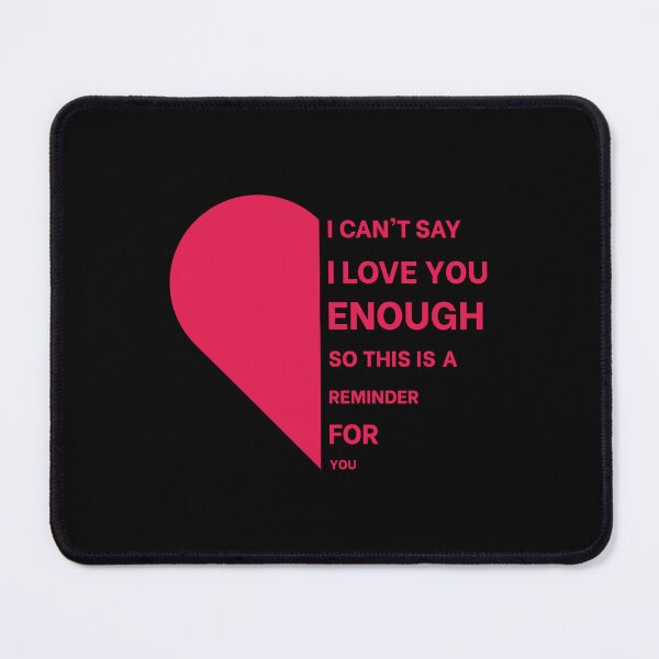 Item preview, I Cant Say I Love You Enough So This Is Your Reminder designed and sold by n0madd.