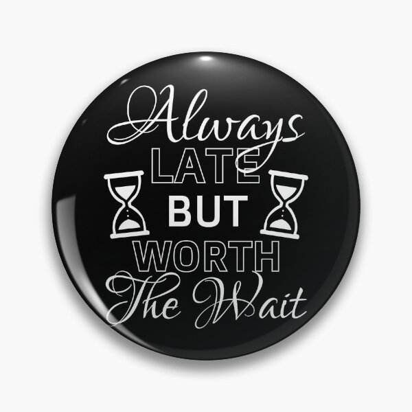 Item preview, Always late but worth the wait - Quotes about life motivational designed and sold by Alice-Elgawi.