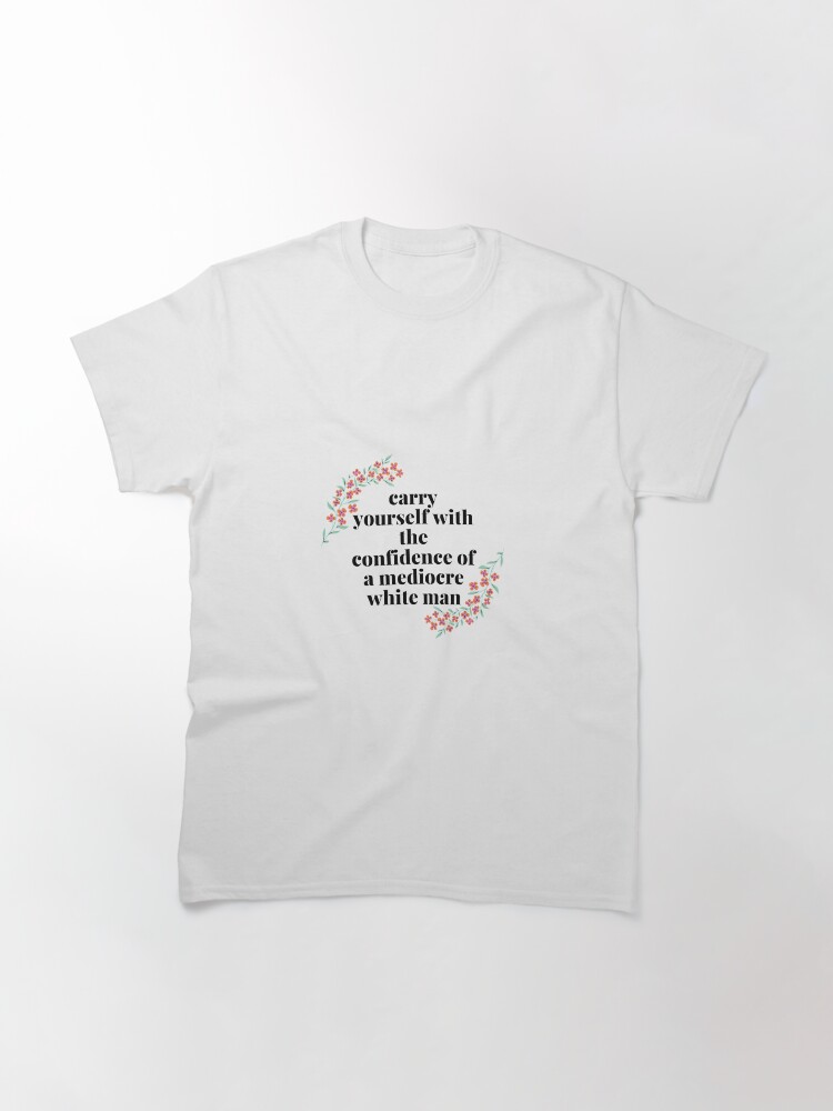 Thumbnail 3 von 7, Classic T-Shirt, Tragen Sie das Selbstvertrauen eines mittelmäßigen weißen Mannes designt und verkauft von alesanshop.