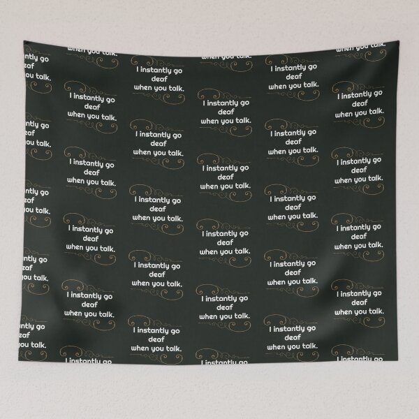 Item preview, I Instantly Go Deaf When You Talk designed and sold by ladytarleton.