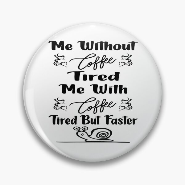 Item preview, Me without coffee tired Me with coffee tired but faster designed and sold by Cupsofdreams.