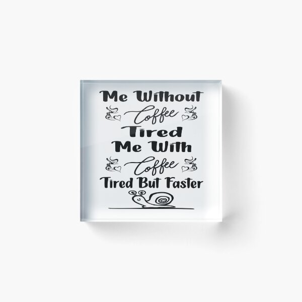 Item preview, Me without coffee tired Me with coffee tired but faster designed and sold by Cupsofdreams.
