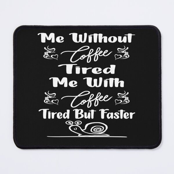 Item preview, Me without coffee tired Me with coffee tired but faster designed and sold by Cupsofdreams.