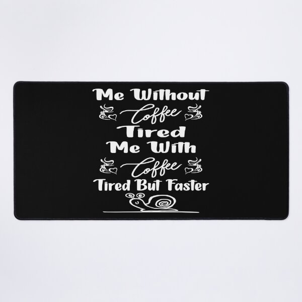 Item preview, Me without coffee tired Me with coffee tired but faster designed and sold by Cupsofdreams.