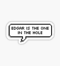 Edgar is the one in the hole Sticker