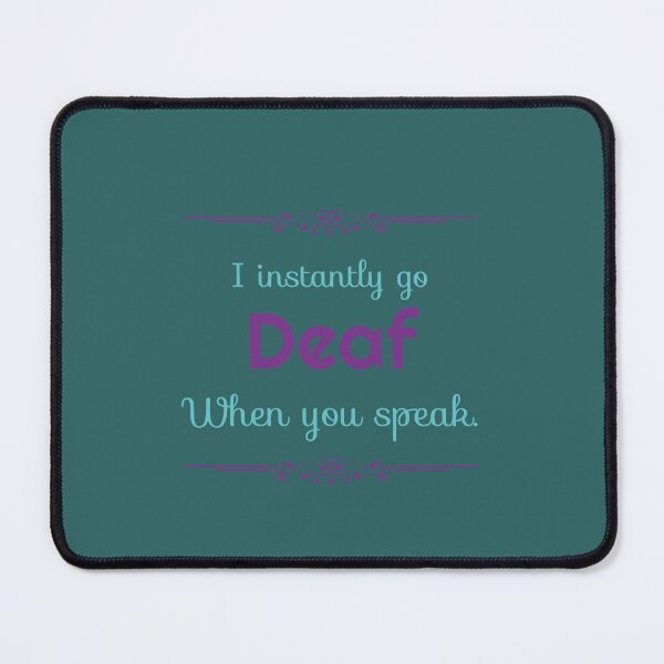 Item preview, I Instantly Go Deaf When You Speak3 designed and sold by ladytarleton.