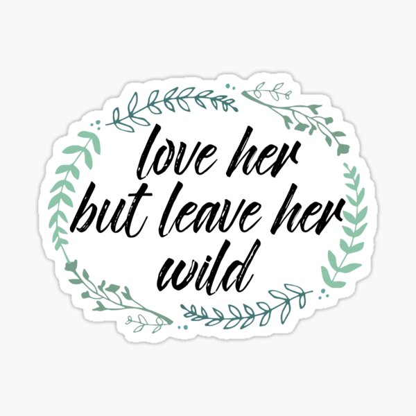 Love Her But Leave Her Wild Gifts Merchandise Redbubble