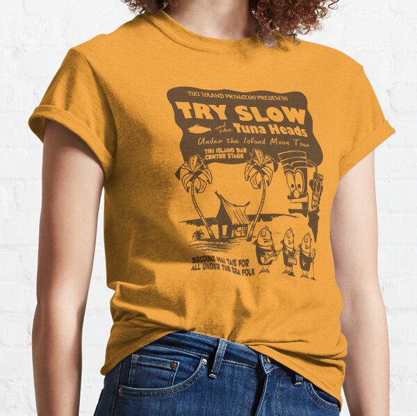 Try Slow and the Tunaheads Classic T-Shirt