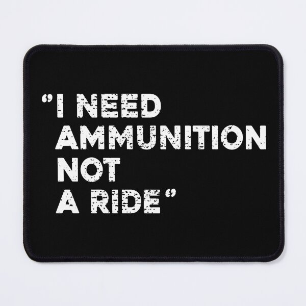 Item preview, ''I Need Ammunition, Not A Ride'' designed and sold by eulonix.