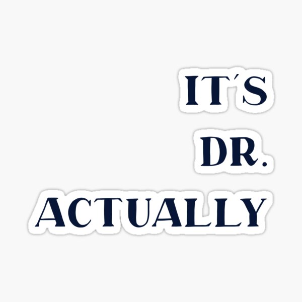 Item preview, It's Dr. Actually - PhD Doctorate Graduate, Funny Graduation designed and sold by Travel-Art-Love.