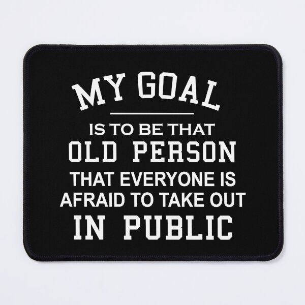 Item preview, My Goal Is To Be That Old Person That Everyone Is Afraid To Take Out In Public designed and sold by ZimbomDesigner.