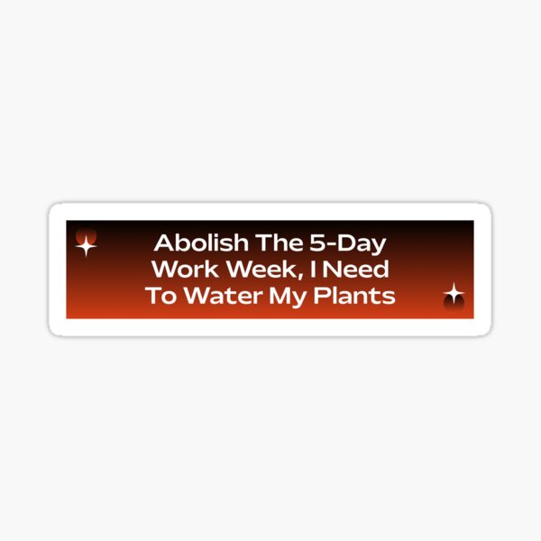 abolish-the-5-day-work-week-work-meme-sticker-by-ssfootball-redbubble