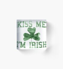 Kiss Me I'm Irish Acrylic Block