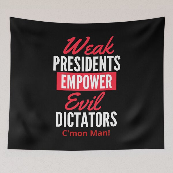 Item preview, Weak Presidents Empower Evil Dictators designed and sold by podguy.