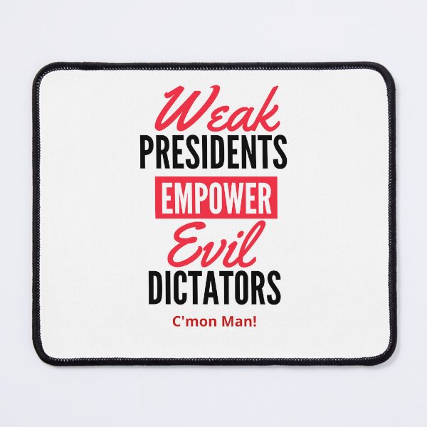 Item preview, Weak Presidents Empower Evil Dictators Black Letters designed and sold by podguy.