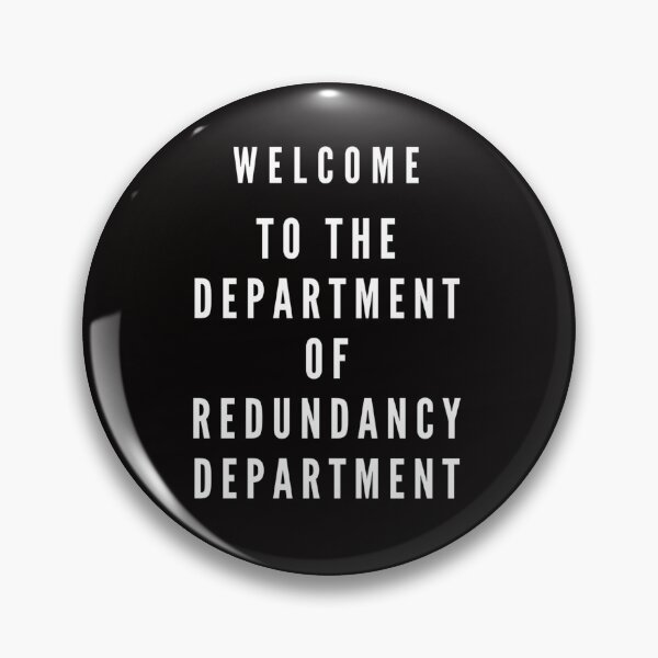 Item preview, DEPT. OF REDUNDANCY designed and sold by LakesideReflect.