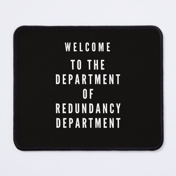 Item preview, DEPT. OF REDUNDANCY designed and sold by LakesideReflect.