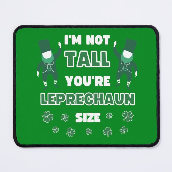 Item preview, I'M NOT TALL, YOU'RE LEPRECHAUN SIZE FUNNY ST PATRICK'S DESIGN FOR TALL PEOPLE designed and sold by appareltolove.