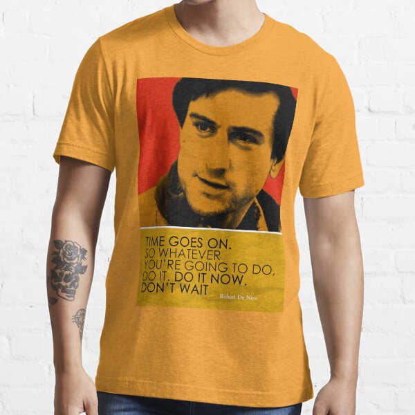 Robert De Niro Inspirational Quote Essential T-Shirt